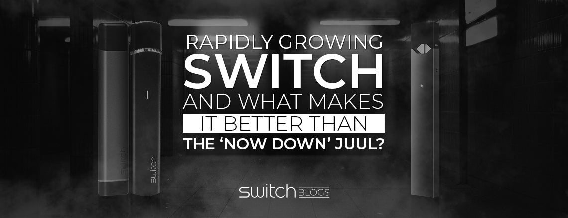 Rapidly Growing Switch And What Makes It Better Than The ‘Now Down’ Juul?