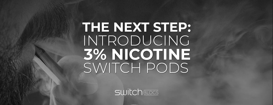 The next step: introducing 3% Nicotine Switch Pods