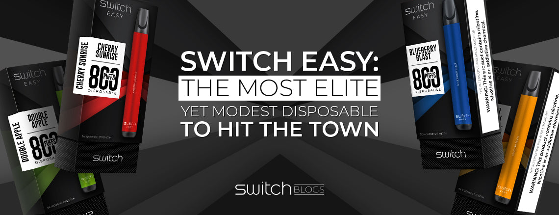 Switch Easy - The Most Elite Yet Modest Disposable To Hit The Town